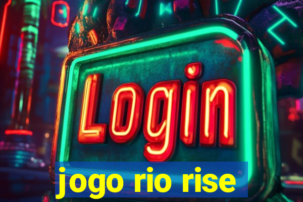 jogo rio rise